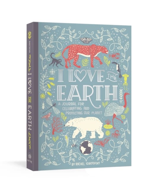 Book - I Love the Earth - A Journal for Celebrating and Protecting Our Planet - Rachel Ignotofsky
